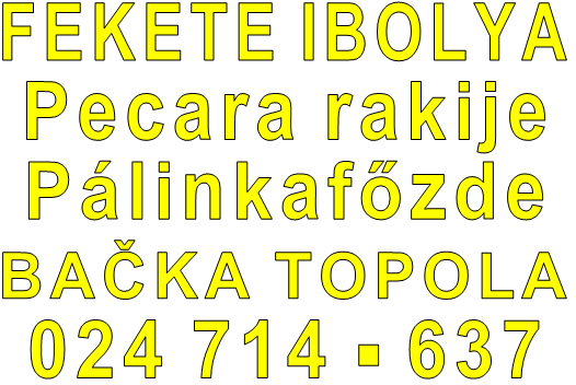 FEKETE IBOLYA Pecara rakije Pálinkafőzde BAČKA TOPOLA 024 714 - 637 
